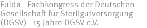 Fulda - Fachkongress der Deutschen Gesellschaft fr Sterilgutversorgung (DGSV) - 15 Jahre DGSV e.V.