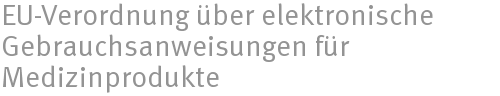 EU-Verordnung über elektronische Gebrauchsanweisungen für Medizinprodukte EU-Verordnung über elektronische Gebrauchsanweisungen für Medizinprodukte