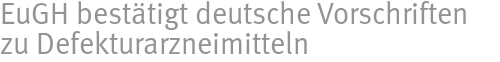EuGH besttigt deutsche Vorschriften zu Defekturarzneimitteln
