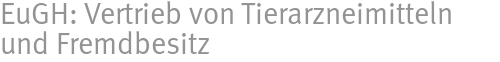 EuGH: Vertrieb von Tierarzneimitteln und Fremdbesitz EuGH: Vertrieb von Tierarzneimitteln und Fremdbesitz
