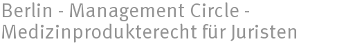 Berlin - Management Circle - Medizinprodukterecht für Juristen Berlin - Management Circle - Medizinprodukterecht für Juristen
