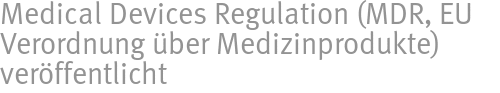 Medical Devices Regulation (MDR, EU Verordnung über Medizinprodukte) veröffentlicht Medical Devices Regulation (MDR, EU Verordnung über Medizinprodukte) veröffentlicht