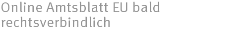 Online Amtsblatt EU bald rechtsverbindlich
