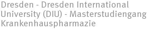 Dresden - Dresden International University (DIU) - Masterstudiengang Krankenhauspharmazie Dresden - Dresden International University (DIU) - Masterstudiengang Krankenhauspharmazie