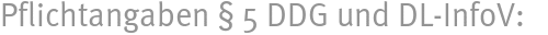 Pflichtangaben � 5 DDG und DL-InfoV: