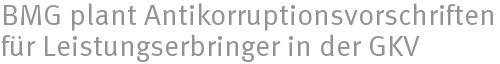 BMG plant Antikorruptionsvorschriften fr Leistungserbringer in der GKV