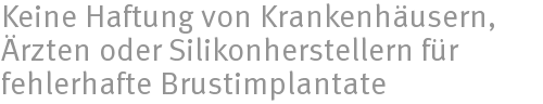 Keine Haftung von Krankenhäusern, Ärzten oder Silikonherstellern für fehlerhafte Brustimplantate Keine Haftung von Krankenhäusern, Ärzten oder Silikonherstellern für fehlerhafte Brustimplantate