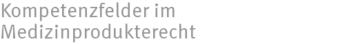 Kompetenzfelder im Medizinprodukterecht Kompetenzfelder im Medizinprodukterecht